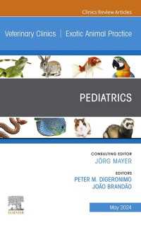 Pediatrics, An Issue of Veterinary Clinics of North America: Exotic Animal Practice, E-Book : Pediatrics, An Issue of Veterinary Clinics of North America: Exotic Animal Practice, E-Book