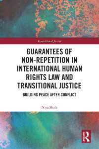 Guarantees of Non-Repetition in International Human Rights Law and Transitional Justice : Building Peace after Conflict