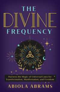 The Divine Frequency : Harness the Magic of Universal Laws for Transformation, Manifestation, and Freedom