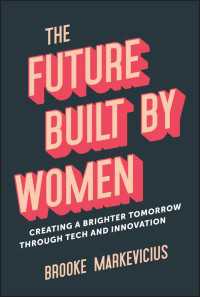 The Future Built by Women : Creating a Brighter Tomorrow Through Tech and Innovation
