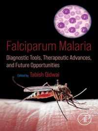 Falciparum Malaria : Diagnostic Tools, Therapeutic Advances, and Future Opportunities