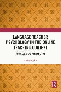 Language Teacher Psychology in the Online Teaching Context : An Ecological Perspective
