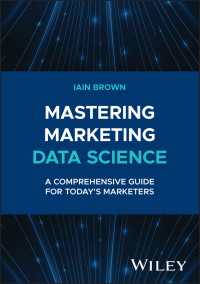 マーケティングのためのデータサイエンス<br>Mastering Marketing Data Science : A Comprehensive Guide for Today's Marketers