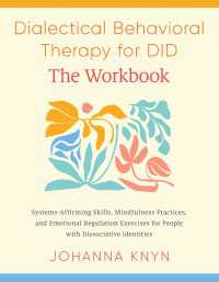 Dialectical Behavioral Therapy for DID--The Workbook : System-Affirming Skills, Mindfulness Practices, and Emotional Regulation Exercises for People with Dissociative Identities
