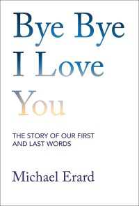 バイバイ、愛してる：人生の最初と最期の言葉の物語<br>Bye Bye I Love You : The Story of Our First and Last Words