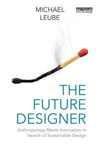 未来のデザイナー：人類学と持続可能なデザインを求めるイノベーションが出会う<br>The Future Designer : Anthropology Meets Innovation in Search of Sustainable Design
