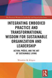 Integrating Embodied Practice and Transformational Wisdom for Sustainable Organization and Leadership : Action, Pr&acirc;xis, and the Art of Sustainable Living