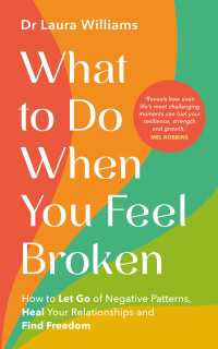 What to Do When You Feel Broken : How to Let Go of Negative Patterns, Heal Your Relationships and Find Freedom