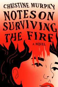Notes on Surviving the Fire : A Novel