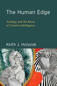 人間の強みの認知科学：類推する能力と想像する知能の起源<br>The Human Edge : Analogy and the Roots of Creative Intelligence