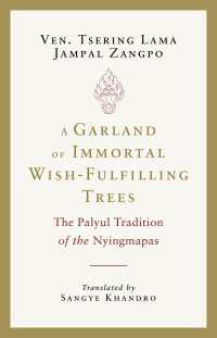 A Garland of Immortal Wish-fulfilling Trees : The Palyul Tradition of the Nyingmapas