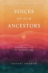 Voices of Our Ancestors : Teachings from the Wisdom Fire