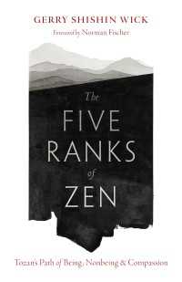 The Five Ranks of Zen : Tozan's Path of Being, Nonbeing, and Compassion