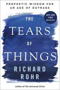 The Tears of Things : Prophetic Wisdom for an Age of Outrage