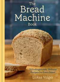 The Bread Machine Book : 75 Unforgettable, Unfussy Recipes for Every Baker [A Baking Cookbook]
