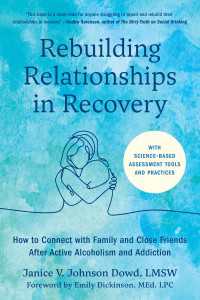 Rebuilding Relationships in Recovery : How to Connect with Family and Close Friends After Active Alcoholism and Addiction--With science-based assessment tools and practices