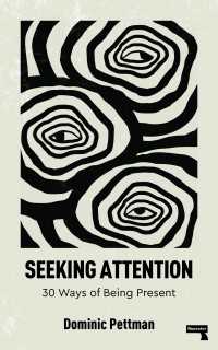 Seeking Attention : 30 Ways of Being Present