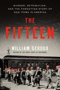The Fifteen : Murder, Retribution, and the Forgotten Story of Nazi POWs in America