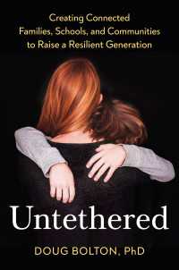 Untethered : Creating Connected Families, Schools, and Communities to Raise a Resilient Generation