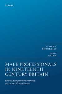 Male Professionals in Nineteenth Century Britain : Families, Intergenerational Mobility, and the Rise of the Professions