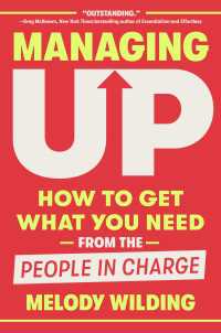 Managing Up : How to Get What You Need from the People in Charge