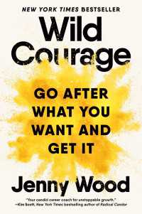 Wild Courage : Go After What You Want and Get It