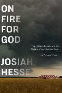 On Fire for God : Fear, Shame, Poverty, and the Making of the Christian Right - a Personal History