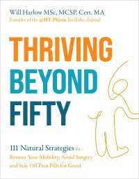 Thriving Beyond Fifty (Expanded Edition) : 111 Natural Strategies to Restore Your Mobility, Avoid Surgery and Stay Off Pain Pills for Good