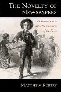 ニュースの発明とヴィクトリア朝小説<br>The Novelty of Newspapers : Victorian Fiction After the Invention of the News