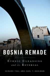 ボスニアの再生：民族浄化の克服<br>Bosnia Remade : Ethnic Cleansing and its Reversal