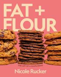 Fat + Flour : The Art of a Simple Bake: A Cookbook