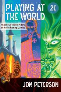 Ｊ．ピーターソン著／RPGの世界（第２版・全２巻）第２巻：RPGの三本柱<br>Playing at the World, 2E, Volume 2 : Three Pillars of Role-Playing Games