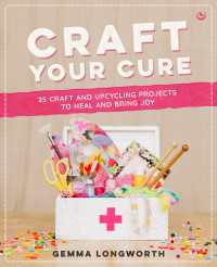 Craft Your Cure : 25 craft and upcycling projects to heal and bring joy
