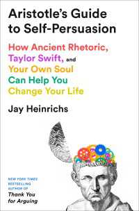 Aristotle's Guide to Self-Persuasion : How Ancient Rhetoric, Taylor Swift, and Your Own Soul Can Help You Change Your Life