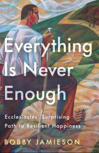 Everything Is Never Enough : Ecclesiastes' Surprising Path to Resilient Happiness