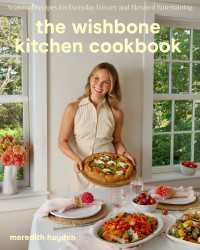 The Wishbone Kitchen Cookbook : Seasonal Recipes for Everyday Luxury and Elevated Entertaining