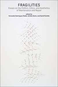 維持管理と修復の政治・倫理・美学についての試論<br>Fragilities : Essays on the Politics, Ethics, and Aesthetics of Maintenance and Repair