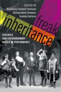 優生学と障害の身体<br>Freak Inheritance : Eugenics and Extraordinary Bodies in Performance