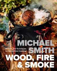 Wood, Fire & Smoke : Recipes and Techniques for Wood-Fired Cooking