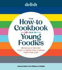 Delish The How-To Cookbook for Young Foodies : 75 Skills + Recipes That'll Make You a Great Cook for Life