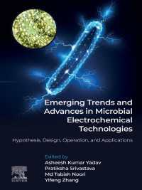 Emerging Trends and Advances in Microbial Electrochemical Technologies : Hypothesis, Design, Operation, and Applications