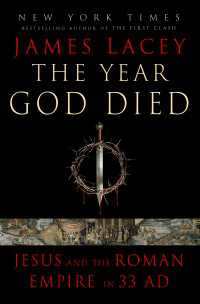 The Year God Died : Jesus and the Roman Empire in 33 AD