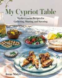 My Cypriot Table : Mediterranean Recipes for Gathering, Sharing, and Savoring