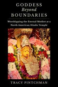 Goddess Beyond Boundaries : Worshipping the Eternal Mother at a North American Hindu Temple
