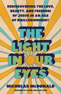 The Light in Our Eyes : Rediscovering the Love, Beauty, and Freedom of Jesus in an Age of Disillusionment