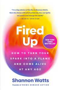 Fired Up : How to Turn Your Spark into a Flame and Come Alive at Any Age