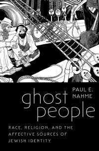 Ghost People : Race, Religion, and the Affective Sources of Jewish Identity