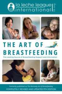 The Art of Breastfeeding : Completely Revised and Updated 9th Edition