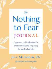 The Nothing to Fear Journal : Questions and Reflections for Demystifying and Preparing for the End of Life