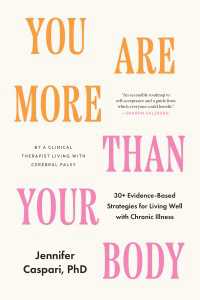 You Are More Than Your Body : 30+ Evidence-Based Strategies for Living Well with Chronic Illness--By a clinical therapist living with cerebral palsy
